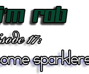 She's Right, I'm Rob Episode 17: "Jeeves, fetch me some sparklers post-haste."