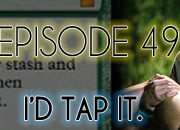 Brain Dead Radio Episode 49: I'd Tap It