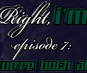 She's Right, I'm Rob Episode 7: "It Sucks We're Both Alcoholics"