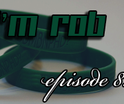 She's Right, I'm Rob Episode 8: WWBDMBNPHD?