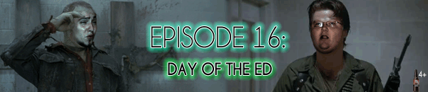Brain Dead Radio Episode 16: Day of the Ed