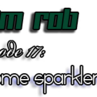 She's Right, I'm Rob Episode 17: "Jeeves, fetch me some sparklers post-haste."