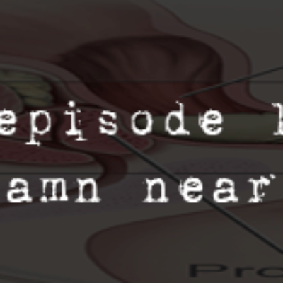 PodCaust Episode 19: Rectum? Damn Near Killed Him!