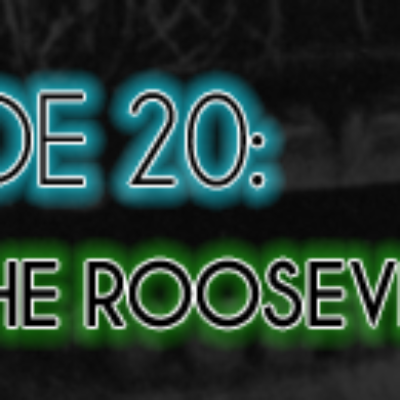 Brain Dead Radio Episode 20: The Roosevelt Conundrum
