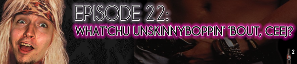 Brain Dead Radio Episode 22: What'chu Unskinnyboppin' 'Bout Ceej?