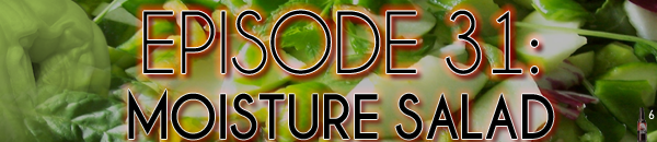 Brain Dead Radio Episode 31: Moisture Salad