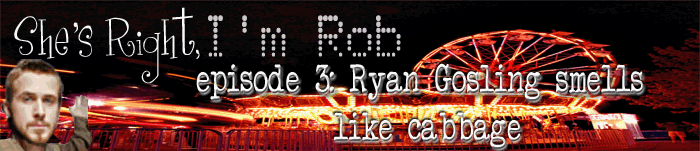 She's Right, I'm Rob Episode 3: Ryan Gosling Smells Like Cabbage