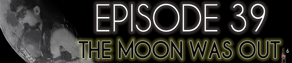 Brain Dead Radio Episode 39: The Moon Was Out