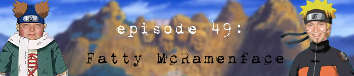 PodCaust Episode 49: Fatty McRamenface