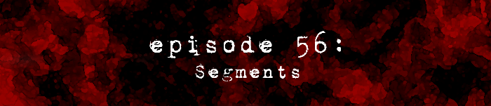PodCaust Episode 56: Segments