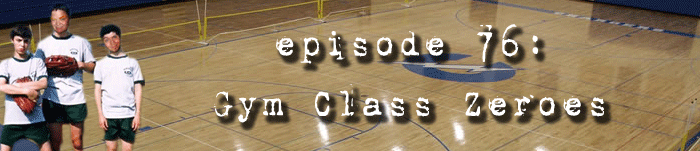 PodCaust Episode 76: Gym Class Zeroes