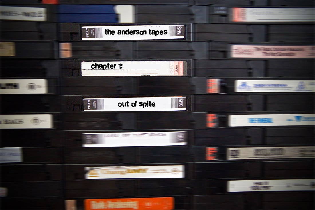The Anderson Tapes Chapter 1: Out of Spite