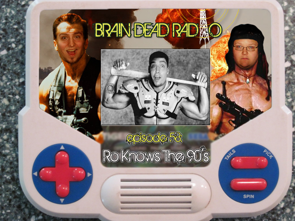 Brain Dead Radio Episode 58: Ro Knows the 90’s