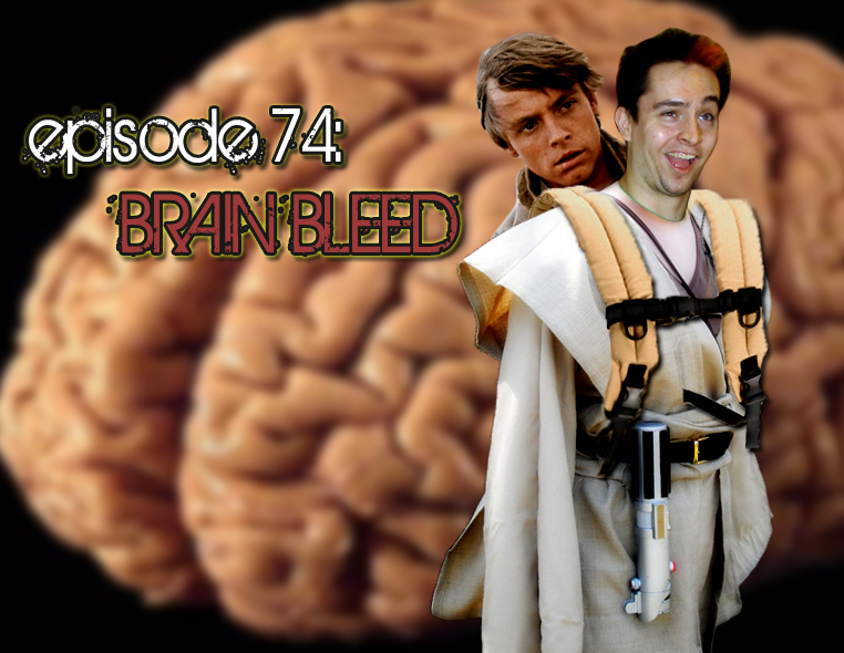 Brain Dead Radio Episode 74: BRAIN BLEED