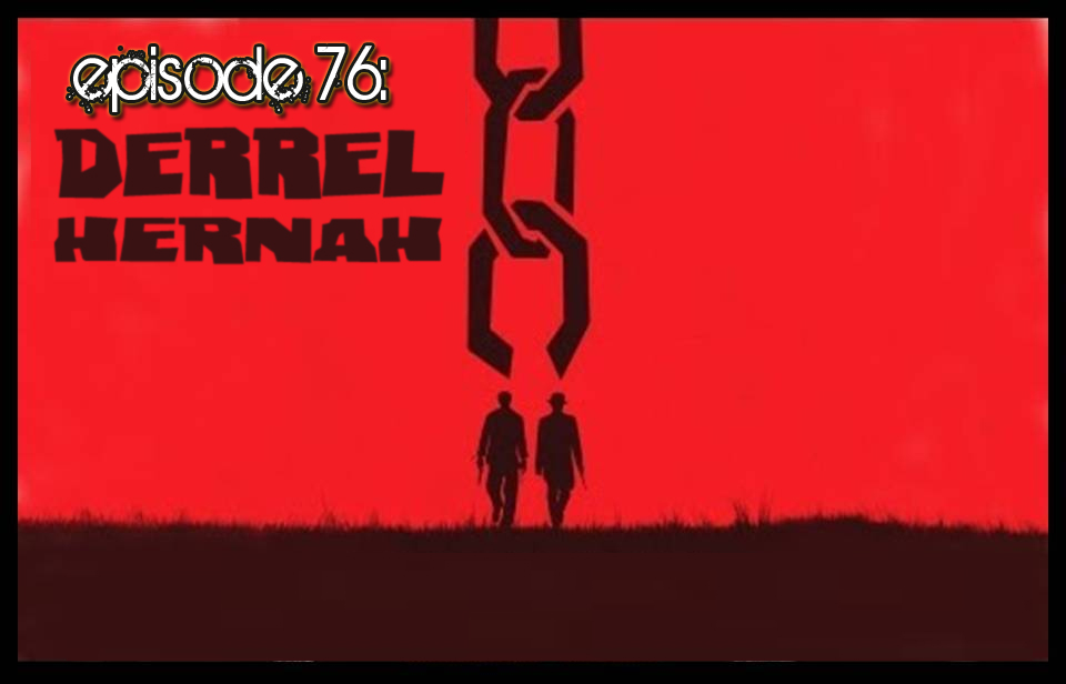 Brain Dead Radio Episode 76: Derrel Hernah