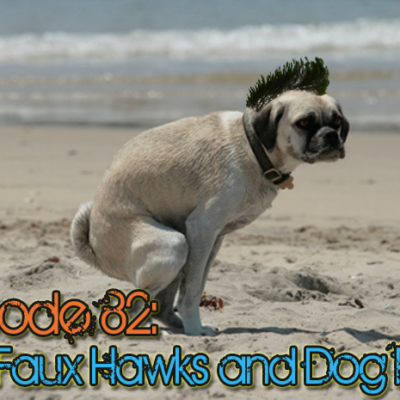 Brain Dead Radio Episode 82: Faux Hawks and Dog Poop