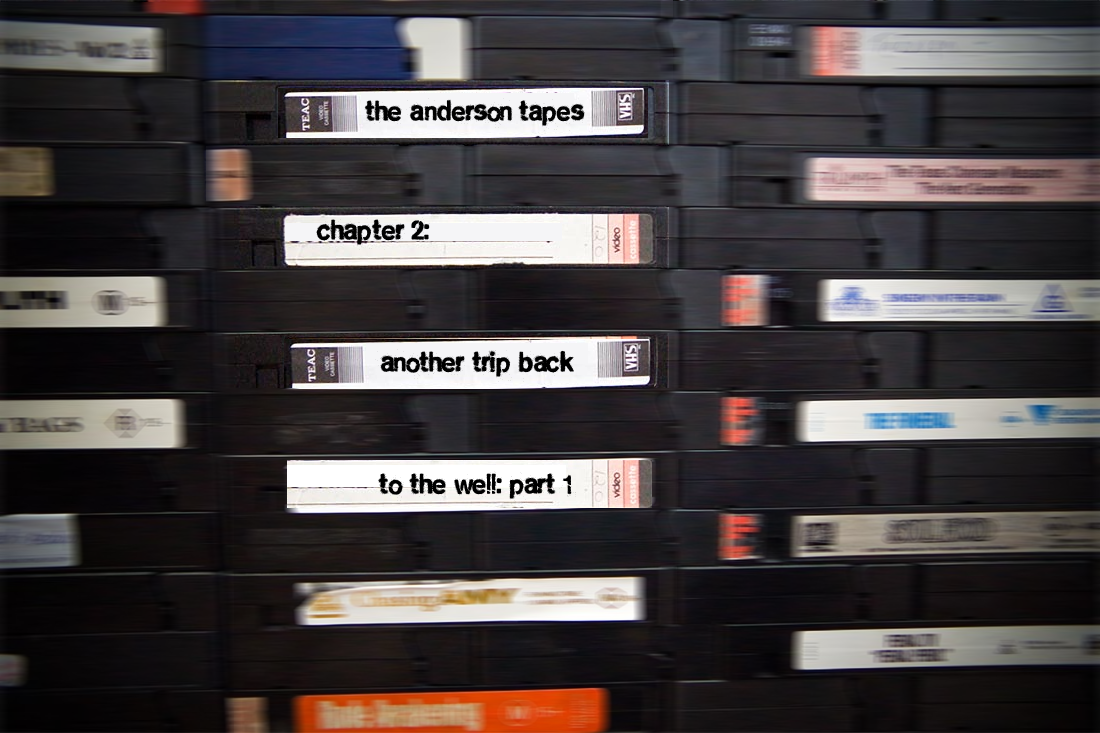 The Anderson Tapes Chapter 2: Another Trip Back to the Well Part 1