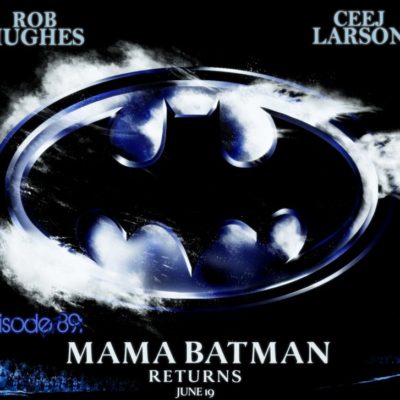 Brain Dead Radio Episode 89: Mama Batman Returns