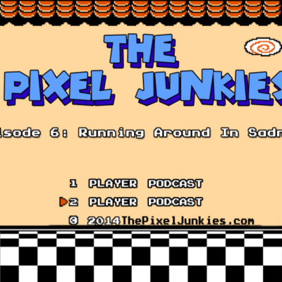 The Pixel Junkies Episode 6: Running Around in Sadness