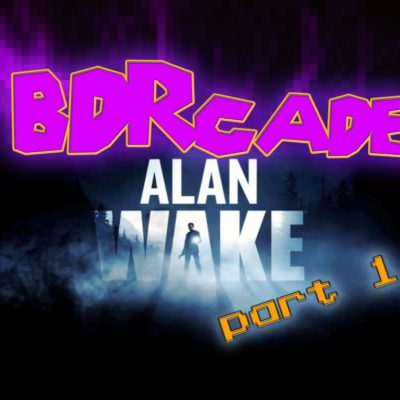 Alan Wake: You’ve Got the Powers of a Writer…? – Part 1 – BDRcade