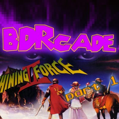 Shining Force II: We Have a “Perst” and a “Knert” – PART 1 – BDRcade