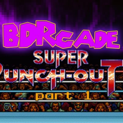 Super Punch-Out: He’s Younger Than Us – PART 1 – BDRcade