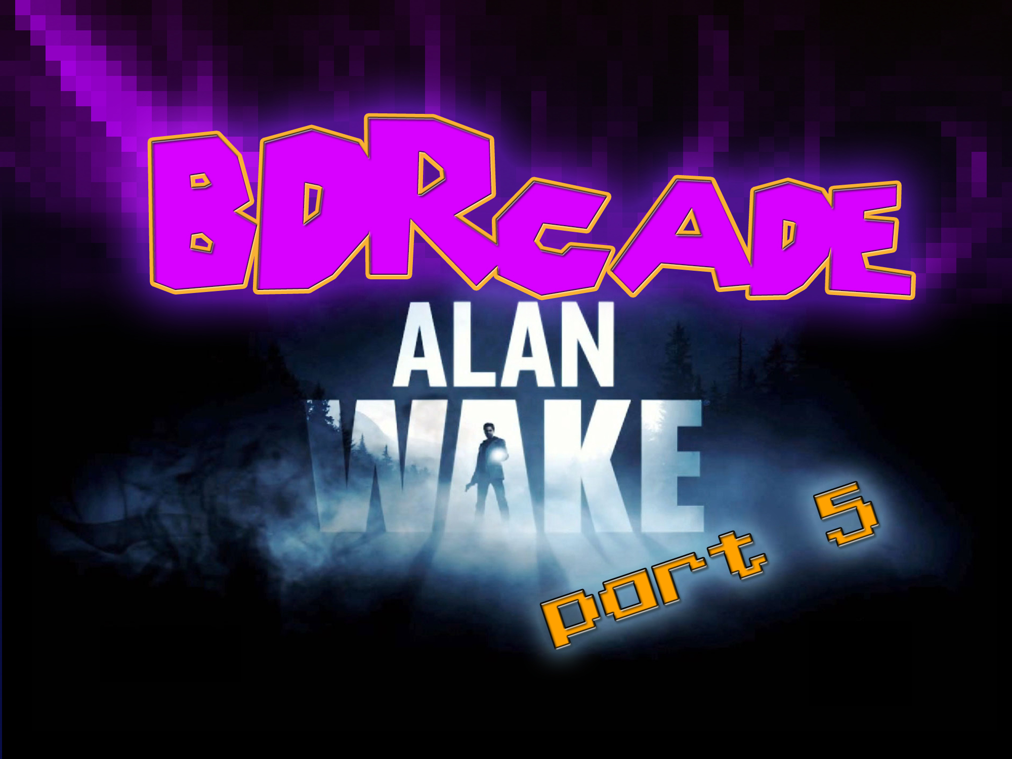 Alan Wake – Started From the Thermos Now I’m Here – PART 5- BDRcade