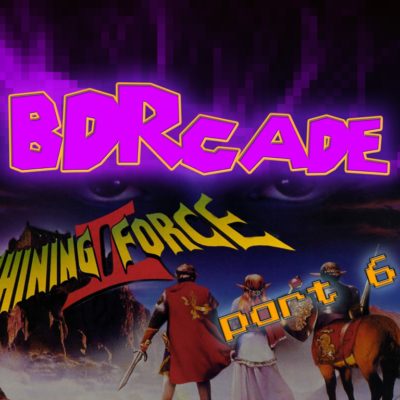 Shining Force II: Where’s Mulder When You Need Him? – PART 6 – BDRcade