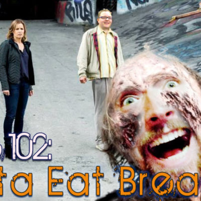 Brain Dead Radio Episode 102: Gotta Eat Bread