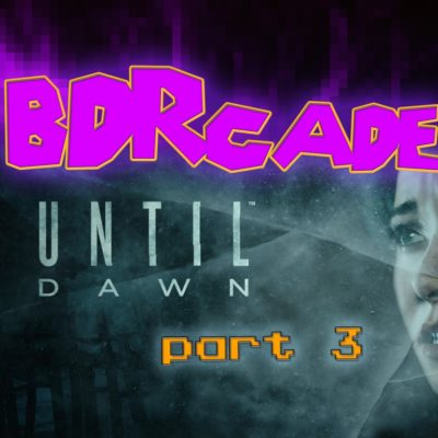 Until Dawn – Spiders, Scarecrows, and Needles.  Oh My! – PART 3 – BDRcade