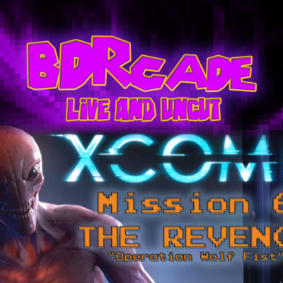 XCOM 2 – Mission 6 THE REVENGE: “Operation Wolf Fist” – A BDRcade Live Stream