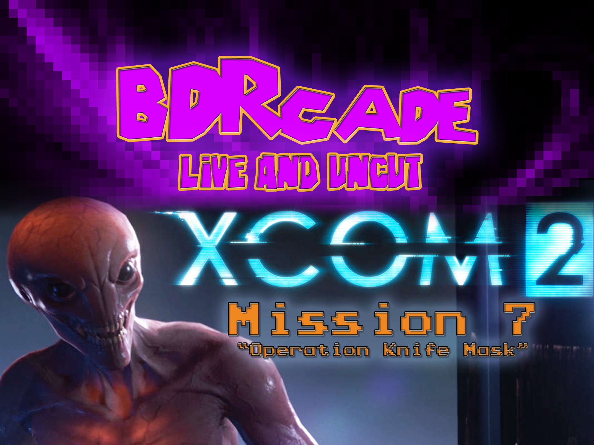 XCOM 2 – Mission 7 : “Operation Knife Mask” – A BDRcade Live Stream