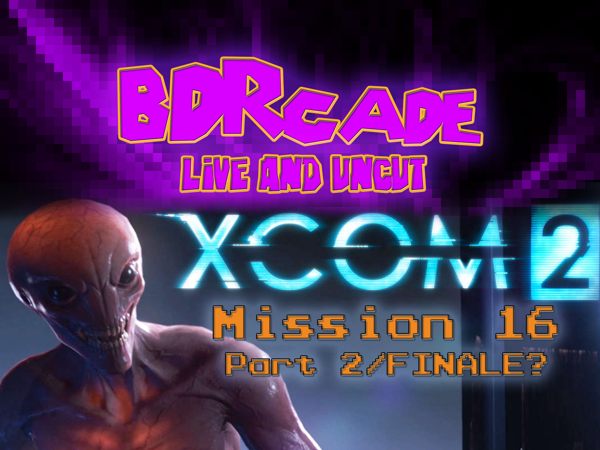 XCOM 2 – Mission 16 Part 2/FINALE? – A BDRcade Live Stream