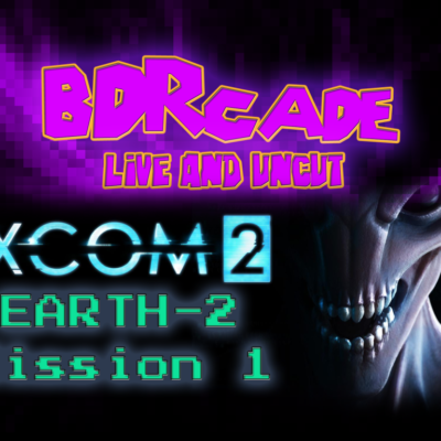 XCOM 2 (Earth-2) : Mission 1 – A BDRcade Live Stream