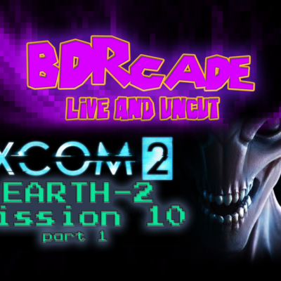 XCOM 2 (Earth-2) : Mission 10 Part 1 – A BDRcade Live Stream