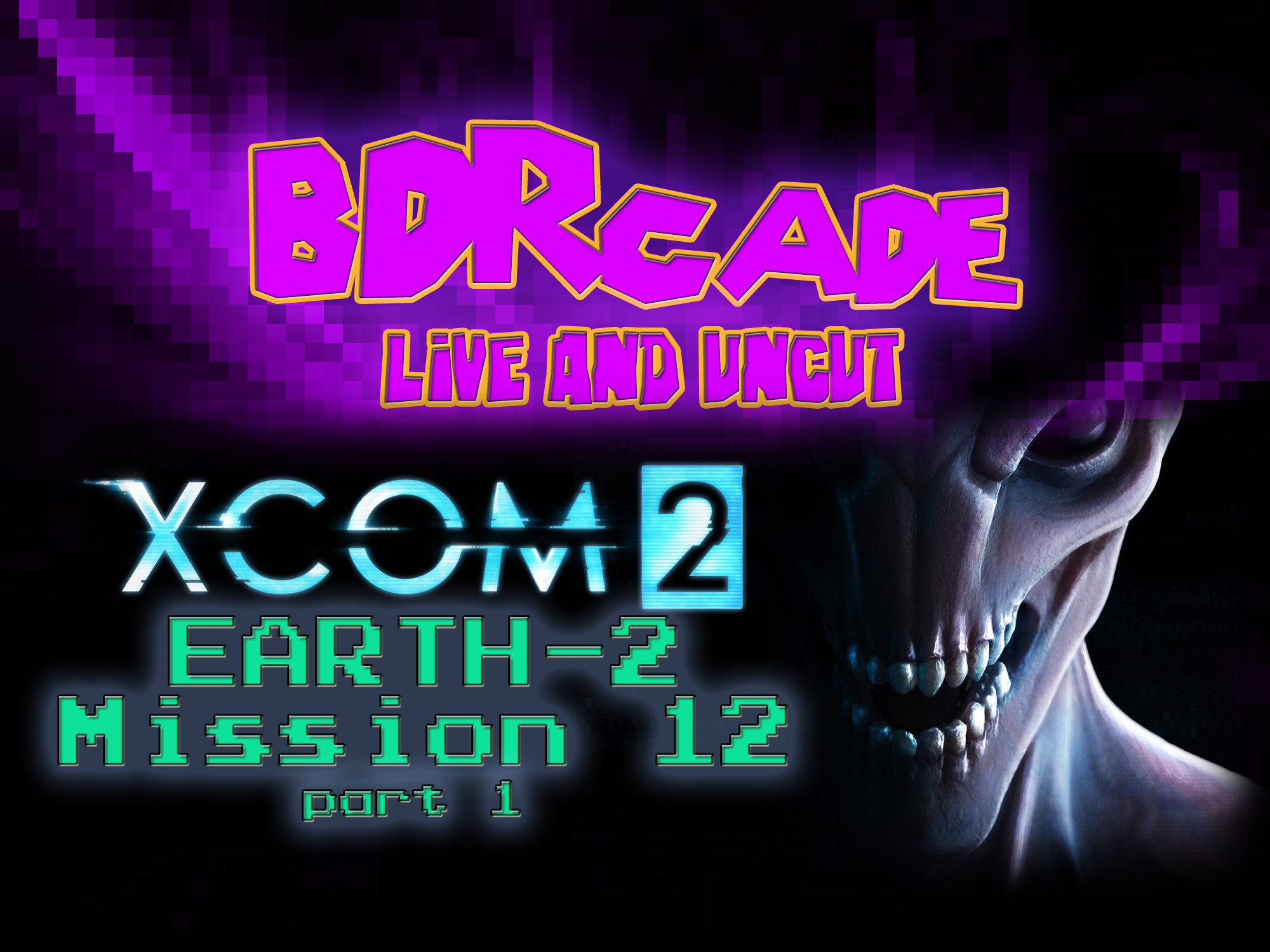 XCOM 2 (Earth-2) : Mission 12 Part 1 – A BDRcade Live Stream