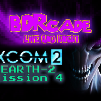 XCOM 2 (Earth-2) : Mission 4 – A BDRcade Live Stream