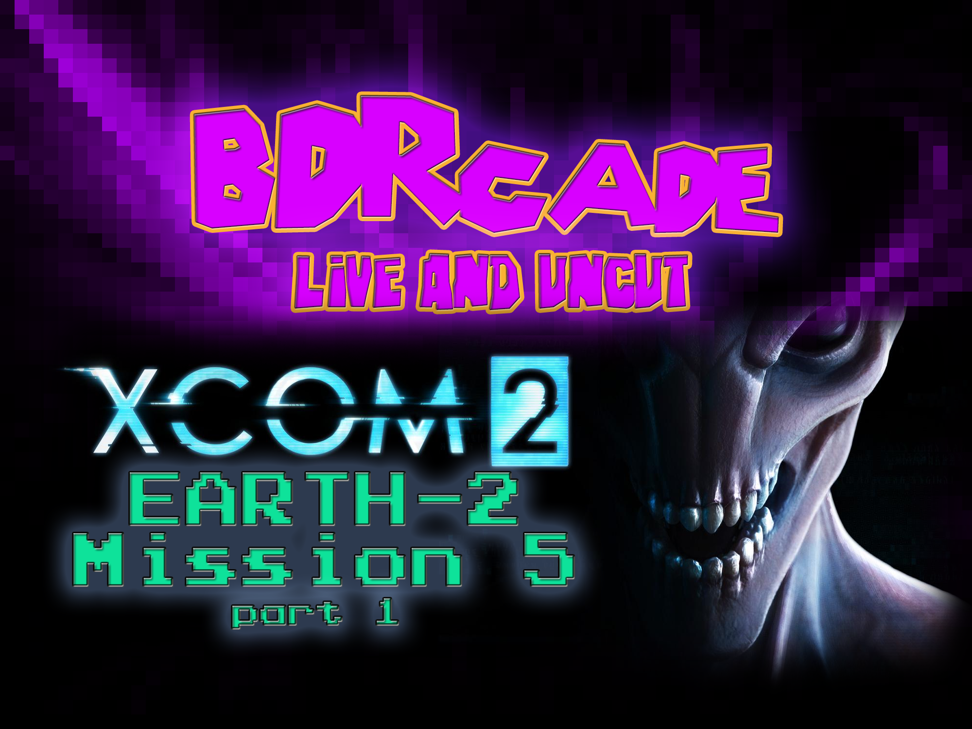 XCOM 2 (Earth-2) : Mission 5 Part 1 – A BDRcade Live Stream