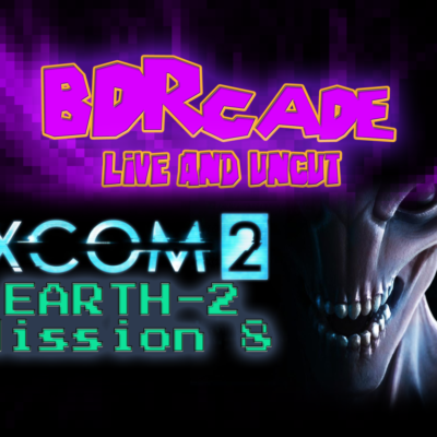 XCOM 2 (Earth-2) : Mission 8 – A BDRcade Live Stream
