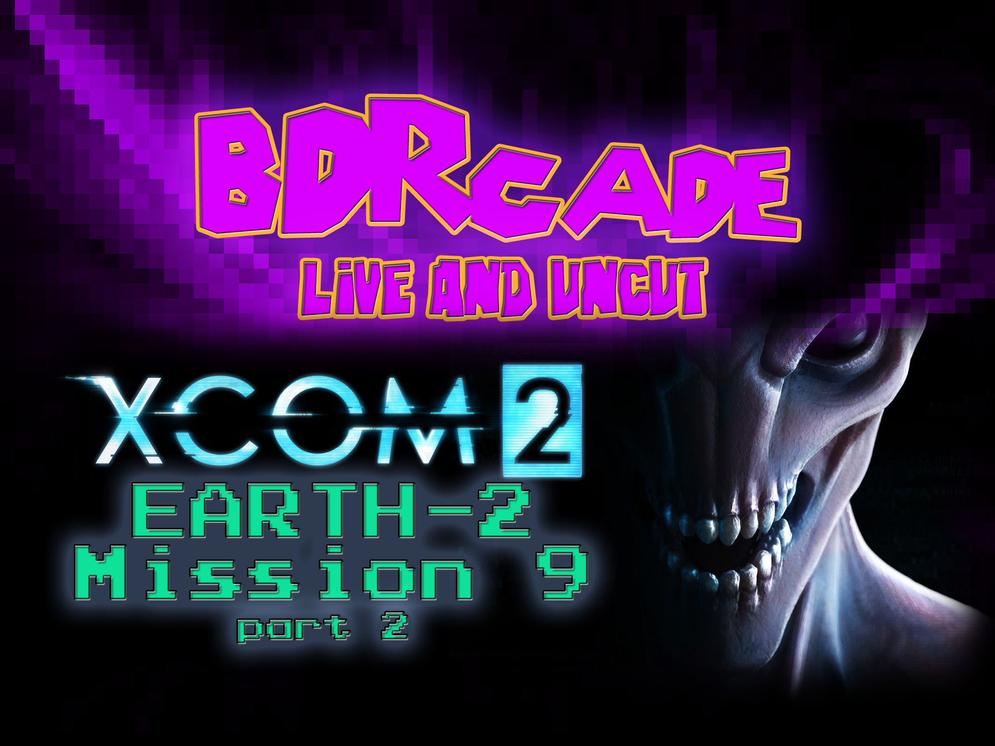 XCOM 2 (Earth-2) : Mission 9 Part 2 – A BDRcade Live Stream