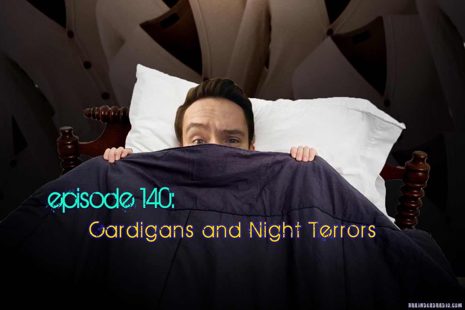 Brain Dead Radio Episode 140: Cardigans and Night Terrors