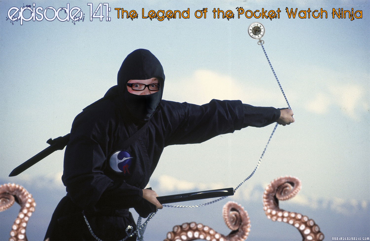 Brain Dead Radio Episode 141: The Legend of the Pocket Watch Ninja