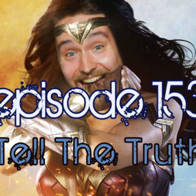 Brain Dead Radio Episode 153: Tell The Truth