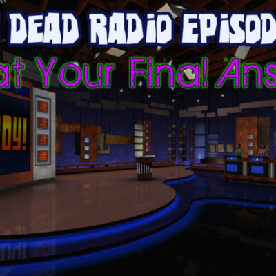 Brain Dead Radio Episode 167: Is That Your Final Answer?