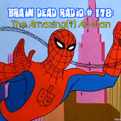 Brain Dead Radio Episode 178: The Amazing (?) Ari-Man
