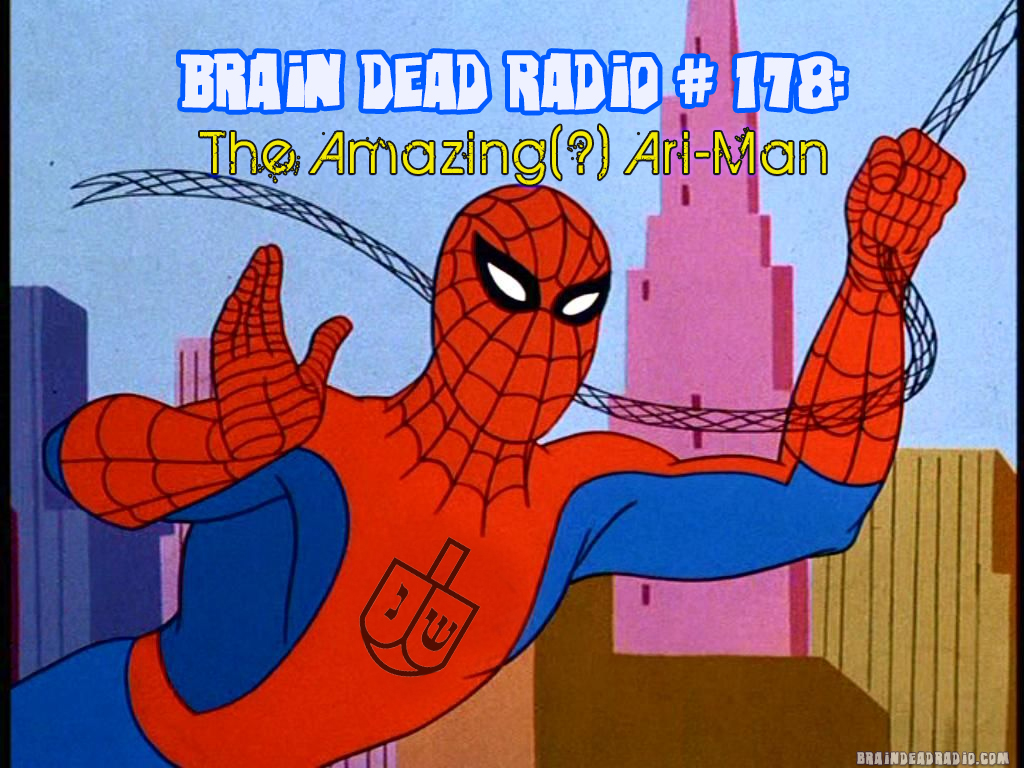 Brain Dead Radio Episode 178: The Amazing (?) Ari-Man