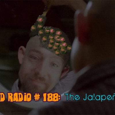 Brain Dead Radio Episode 188: The Jalapeño Solution