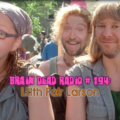 Brain Dead Radio Episode 194: Lilith Fair Larson
