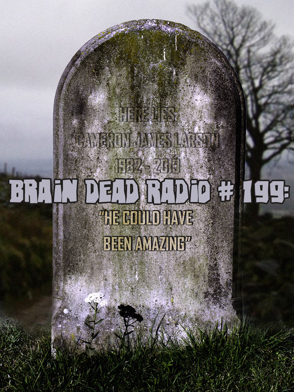 Brain Dead Radio Episode 199: He Could Have Been Amazing